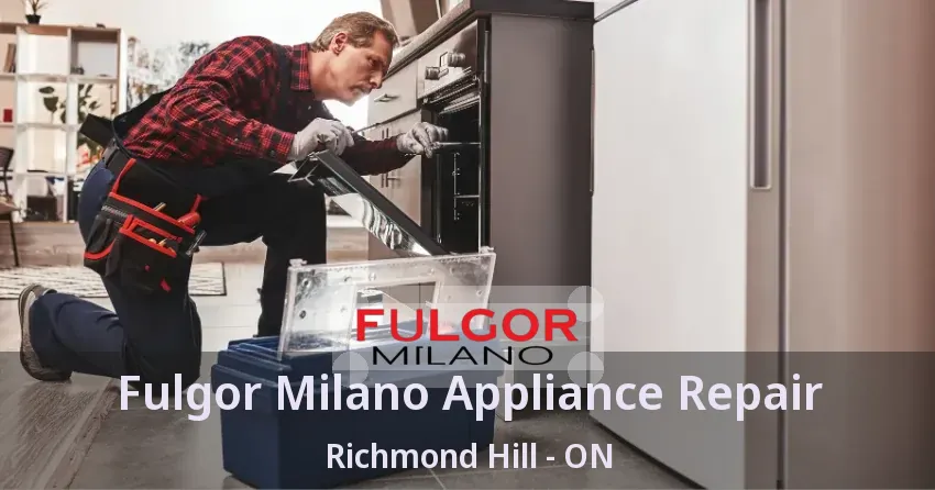 Fulgor Milano Appliance Repair Richmond Hill - ON