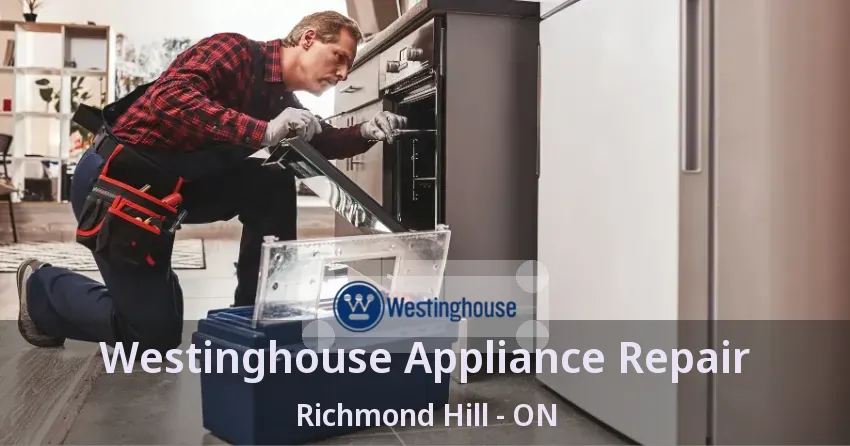 Westinghouse Appliance Repair Richmond Hill - ON