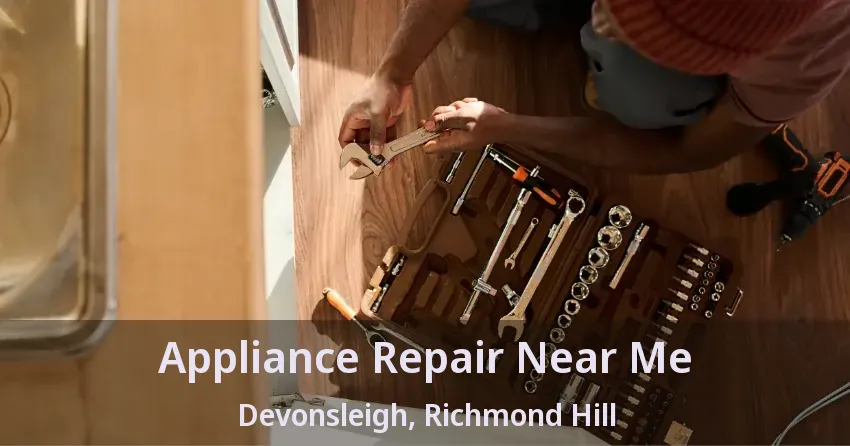 Appliance Repair Near Me Devonsleigh, Richmond Hill - ON
