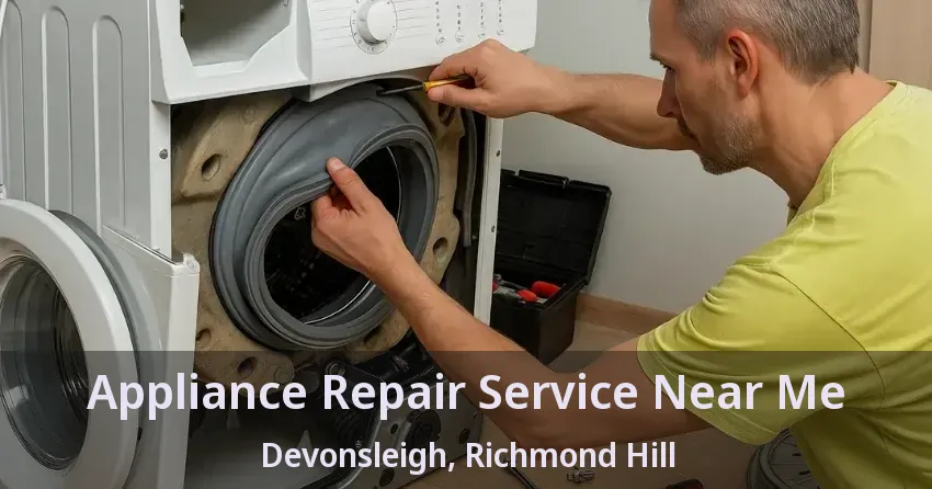Appliance Repair Service Near Me Devonsleigh, Richmond Hill - ON