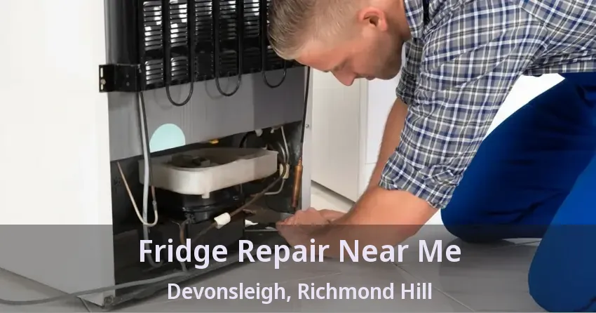 Fridge Repair Near Me Devonsleigh, Richmond Hill - ON