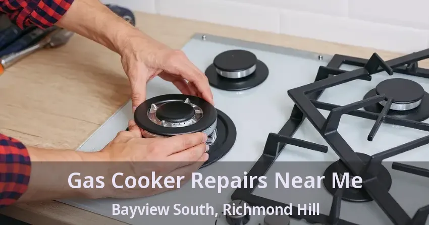Gas Cooker Repairs Near Me Bayview South, Richmond Hill - ON