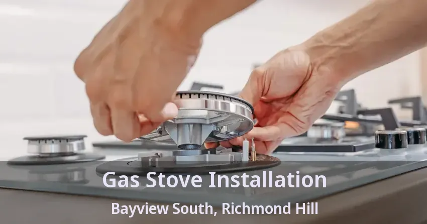 Gas Stove Installation Bayview South, Richmond Hill - ON