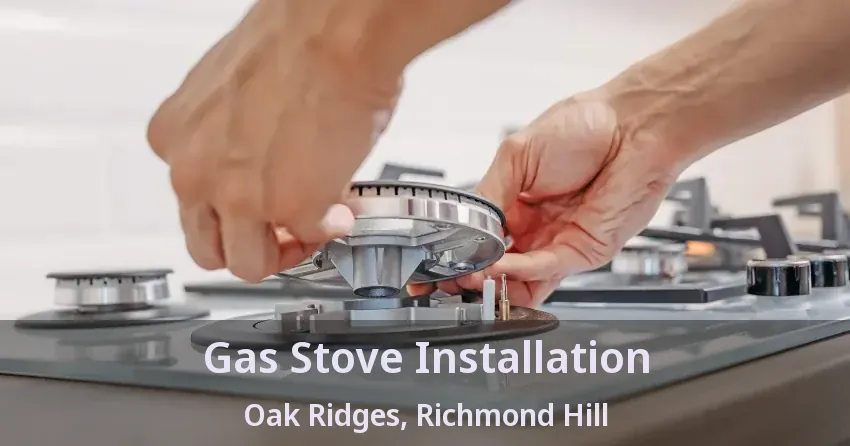 Gas Stove Installation Oak Ridges, Richmond Hill - ON