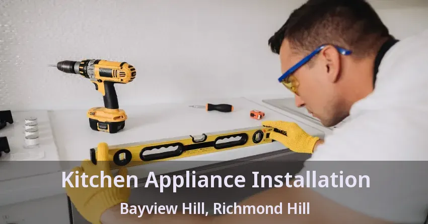 Kitchen Appliance Installation Bayview Hill, Richmond Hill - ON