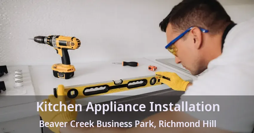 Kitchen Appliance Installation Beaver Creek Business Park, Richmond Hill - ON
