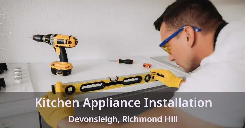 Kitchen Appliance Installation Devonsleigh, Richmond Hill - ON