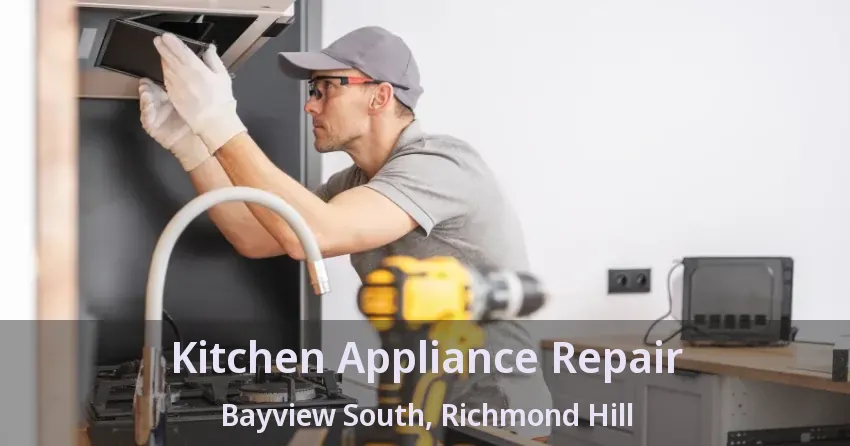 Kitchen Appliance Repair Bayview South, Richmond Hill - ON