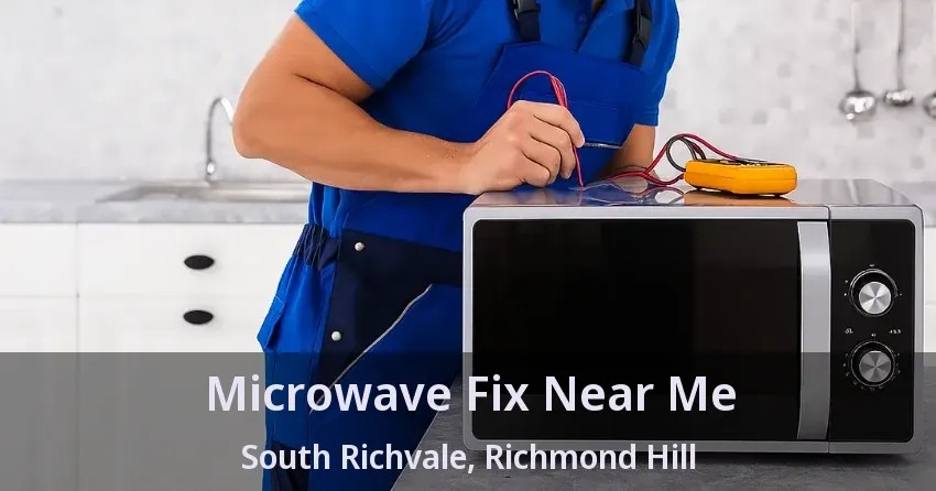 Microwave Fix Near Me South Richvale, Richmond Hill - ON