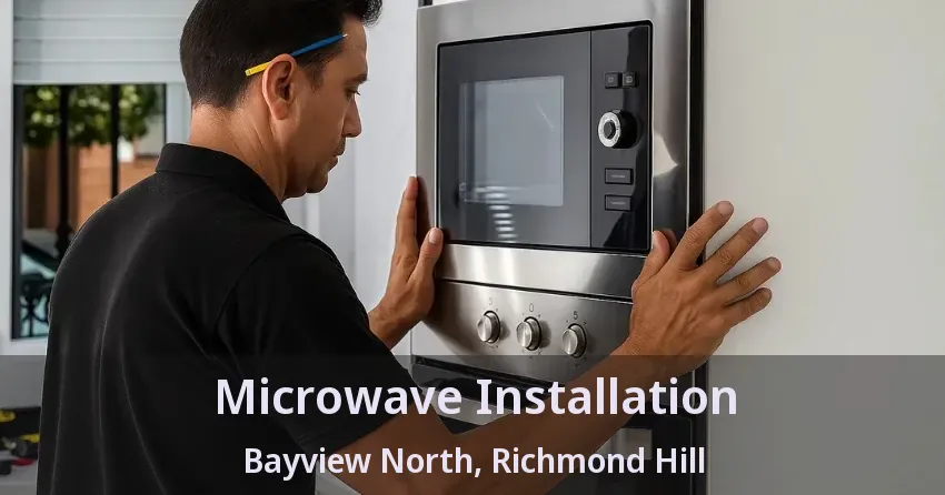 Microwave Installation Bayview North, Richmond Hill - ON