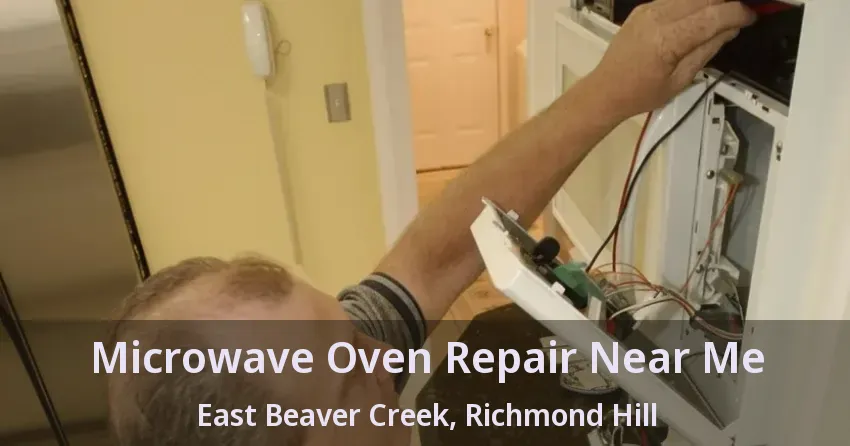 Microwave Oven Repair Near Me East Beaver Creek, Richmond Hill - ON
