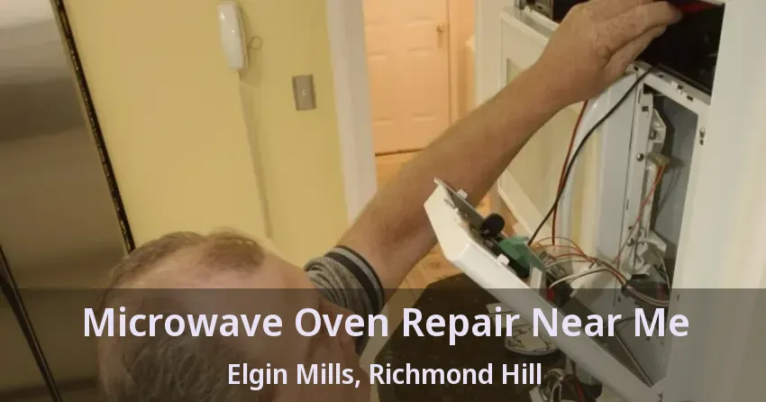 Microwave Oven Repair Near Me Elgin Mills, Richmond Hill - ON