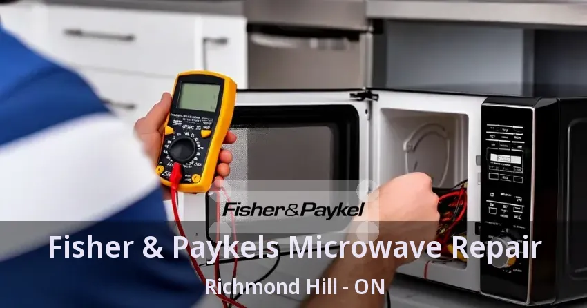 Fisher & Paykels Microwave Repair Richmond Hill - ON