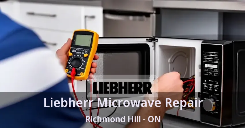 Liebherr Microwave Repair Richmond Hill - ON