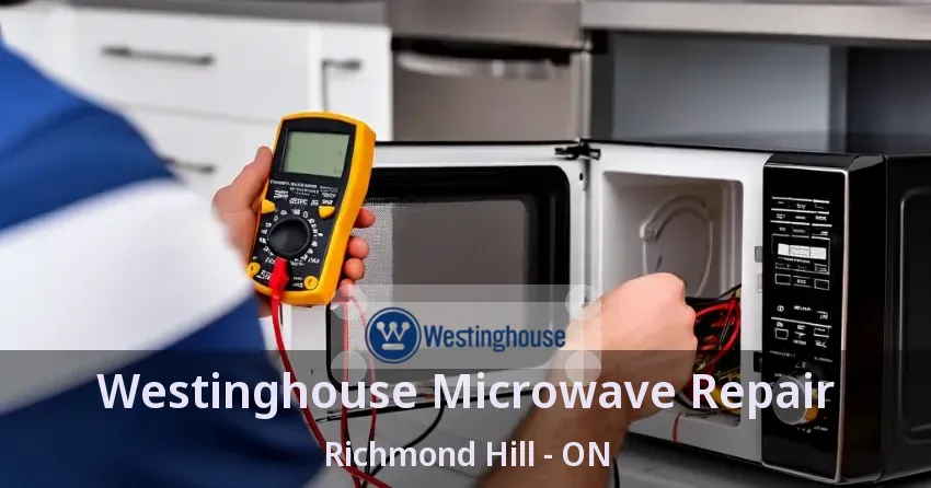 Westinghouse Microwave Repair Richmond Hill - ON