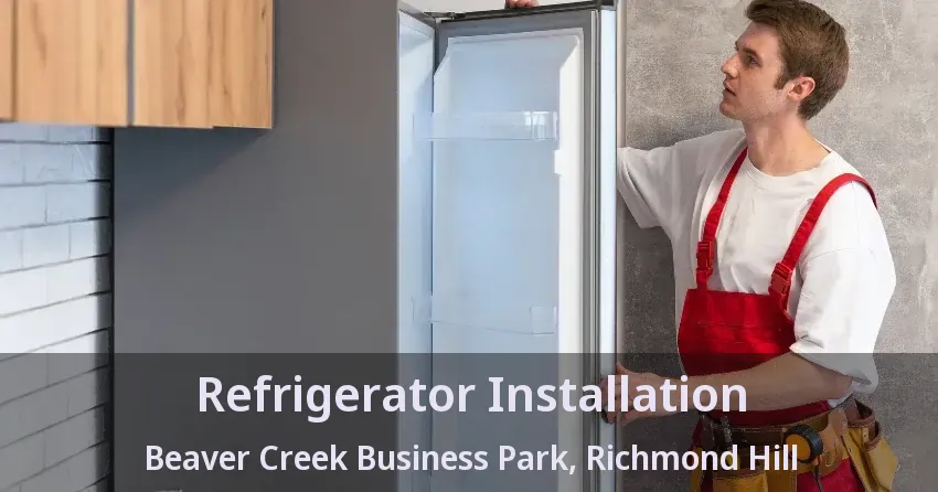 Refrigerator Installation Beaver Creek Business Park, Richmond Hill - ON