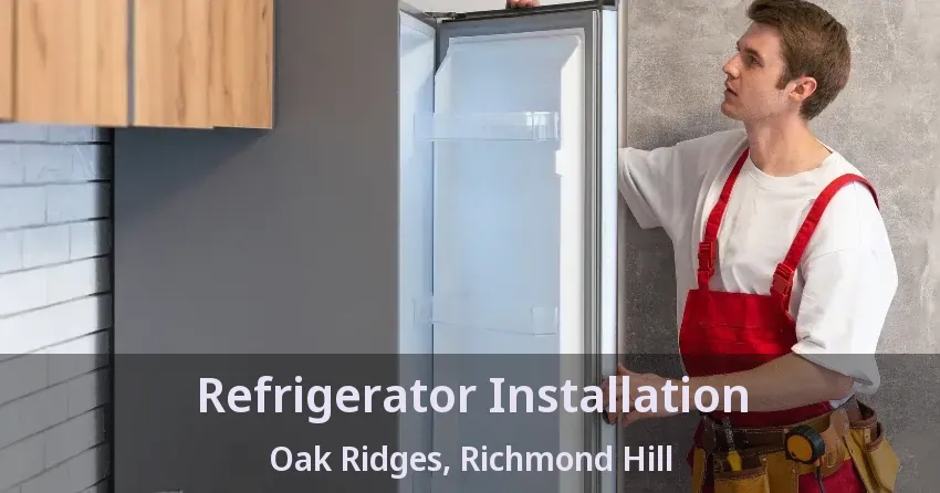 Refrigerator Installation Oak Ridges, Richmond Hill - ON