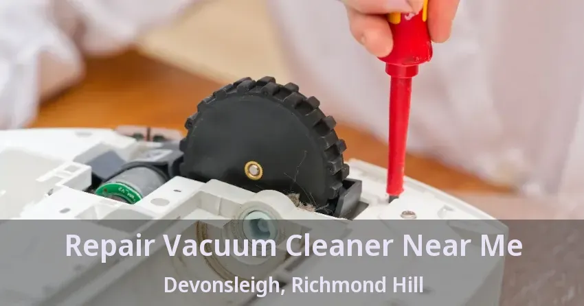 Repair Vacuum Cleaner Near Me Devonsleigh, Richmond Hill - ON