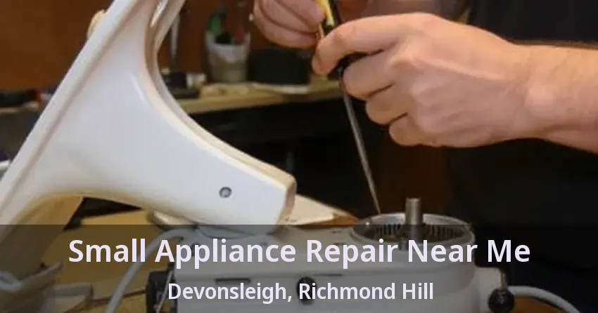 Small Appliance Repair Near Me Devonsleigh, Richmond Hill - ON