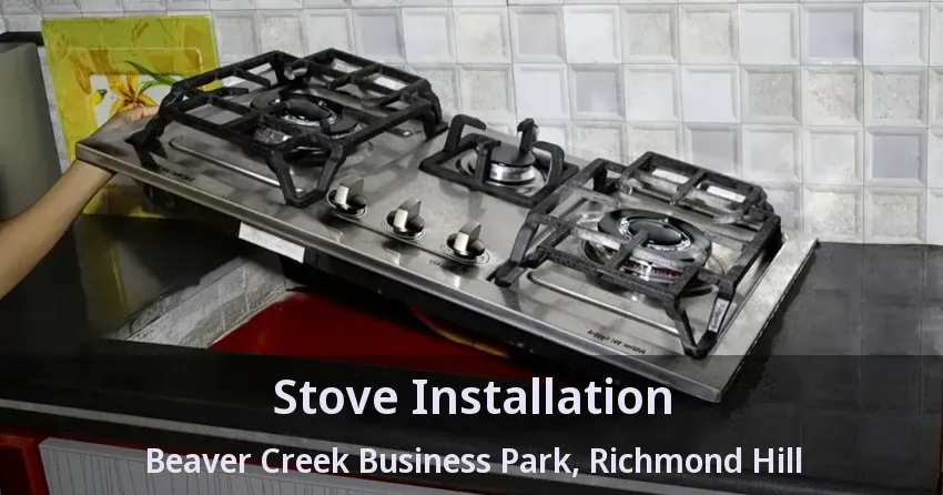 Stove Installation Beaver Creek Business Park, Richmond Hill - ON